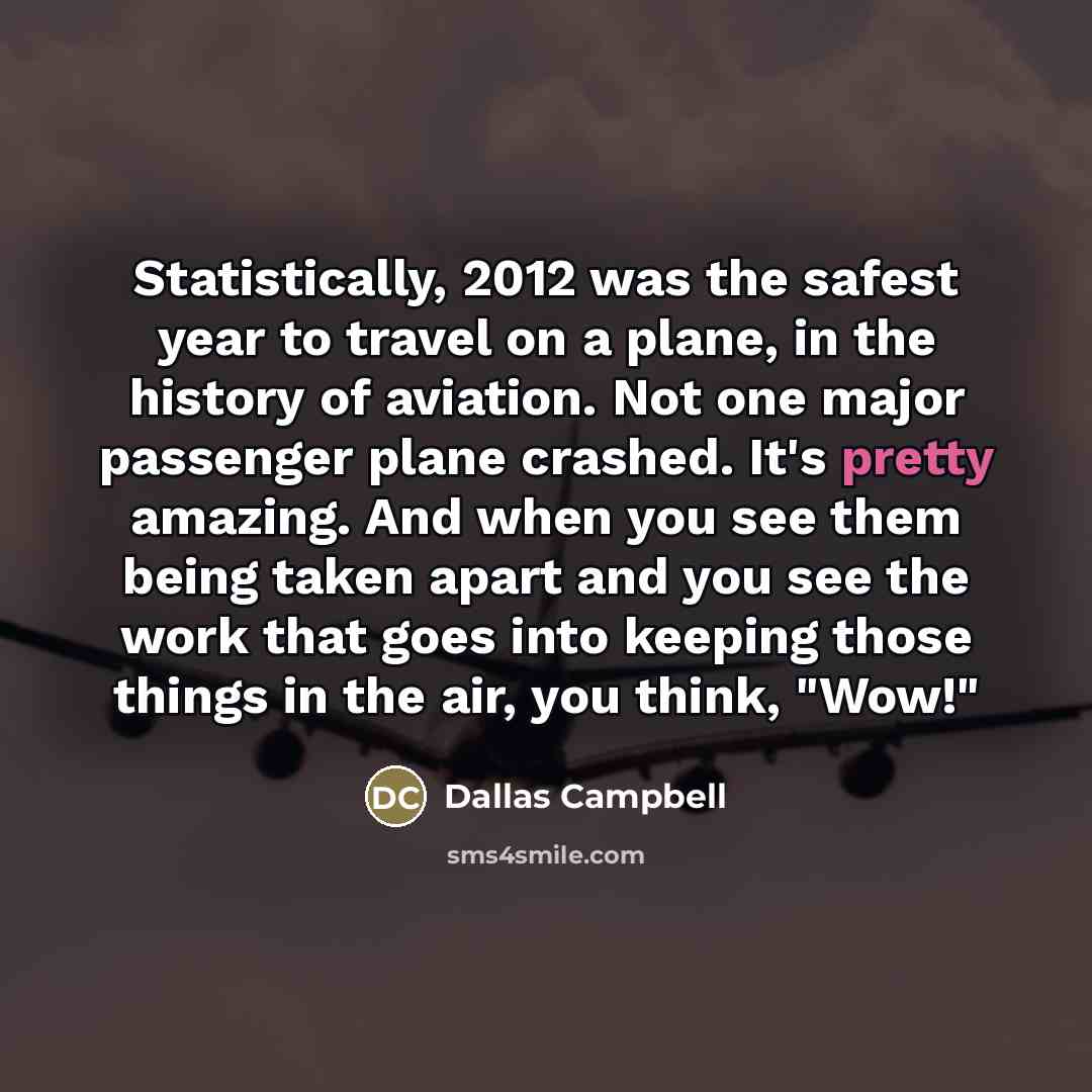 “Statistically, 2012 was the safest year to travel on a…” quote by Dallas Campbell