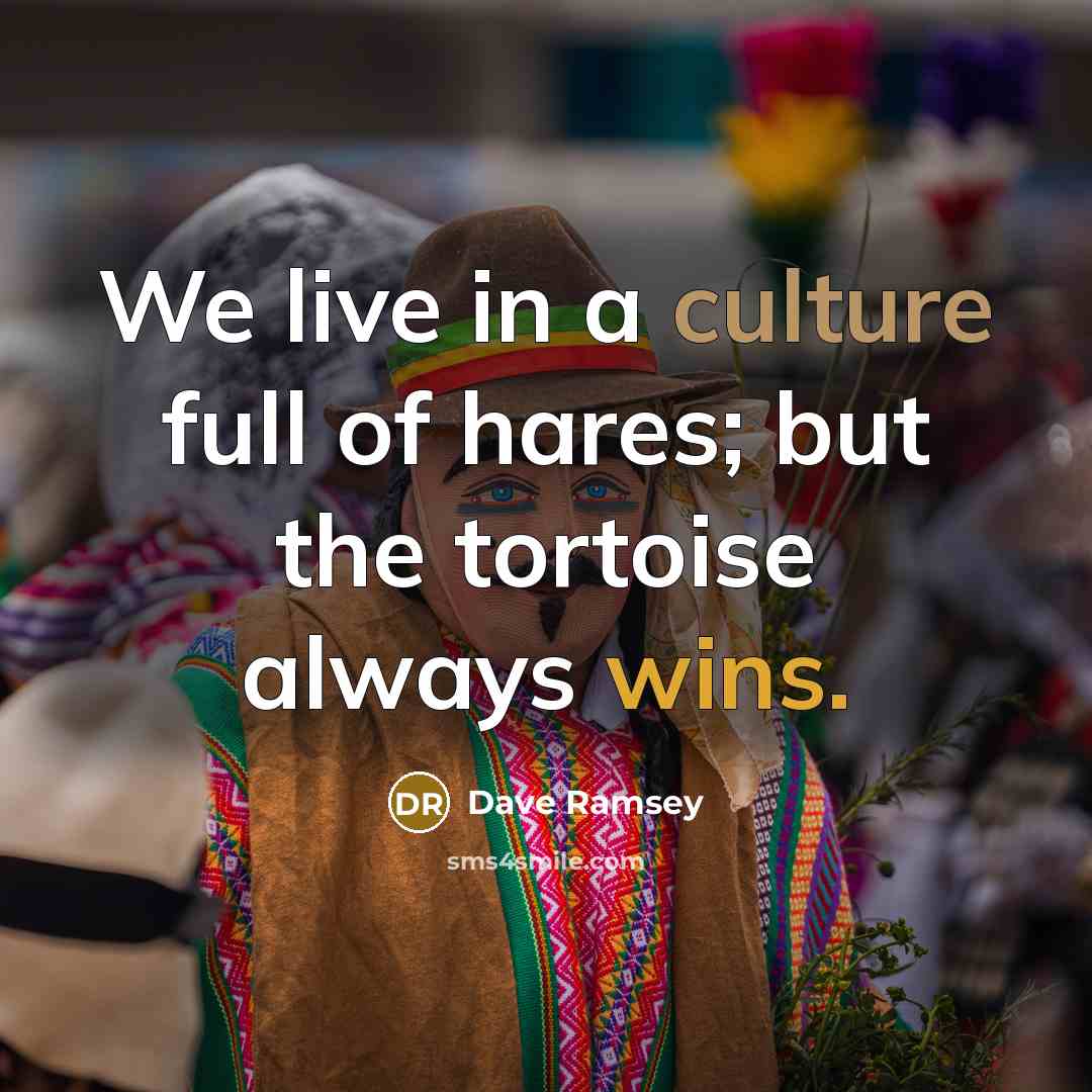 “We live in a culture full of hares; but the…” quote by Dave Ramsey