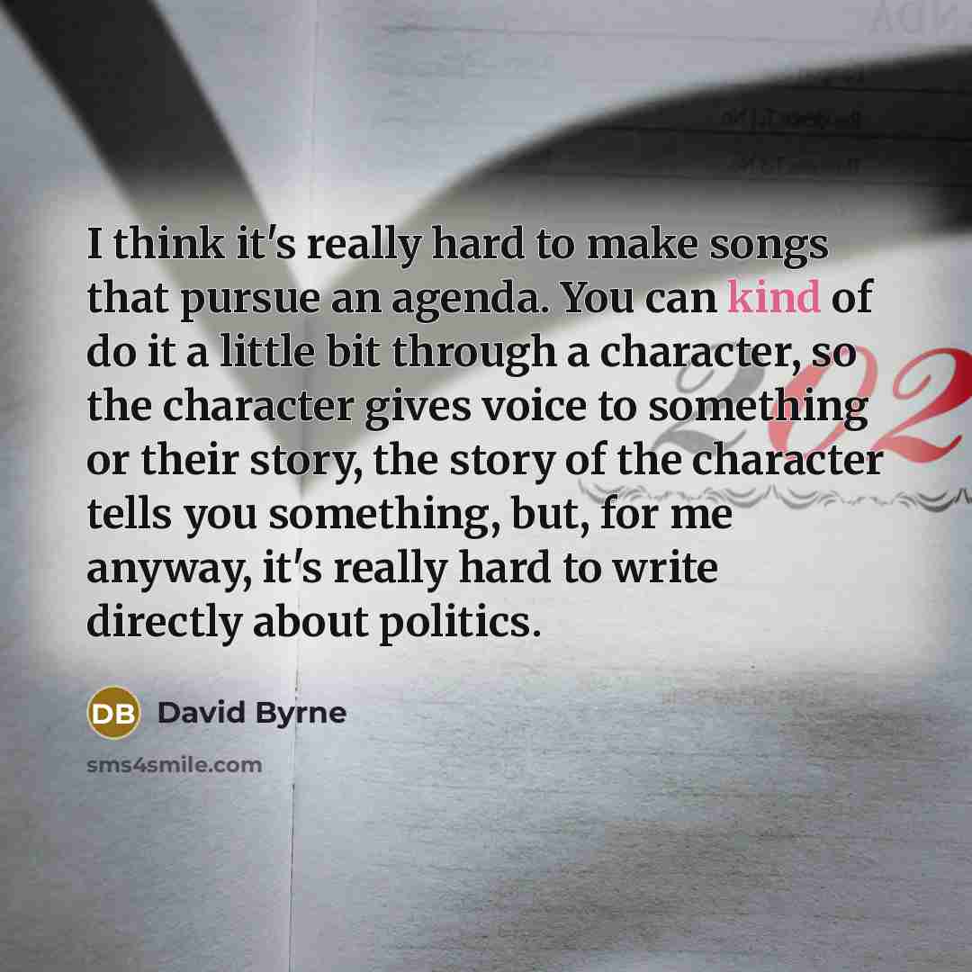 “I think it's really hard to make songs that pursue…” quote by David Byrne