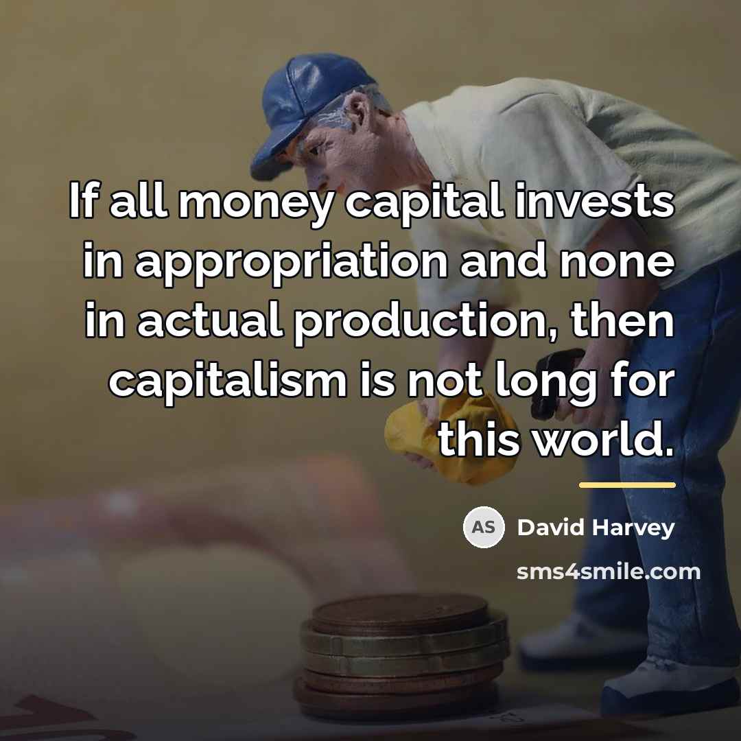 “If all money capital invests in appropriation and none in…” quote by David Harvey