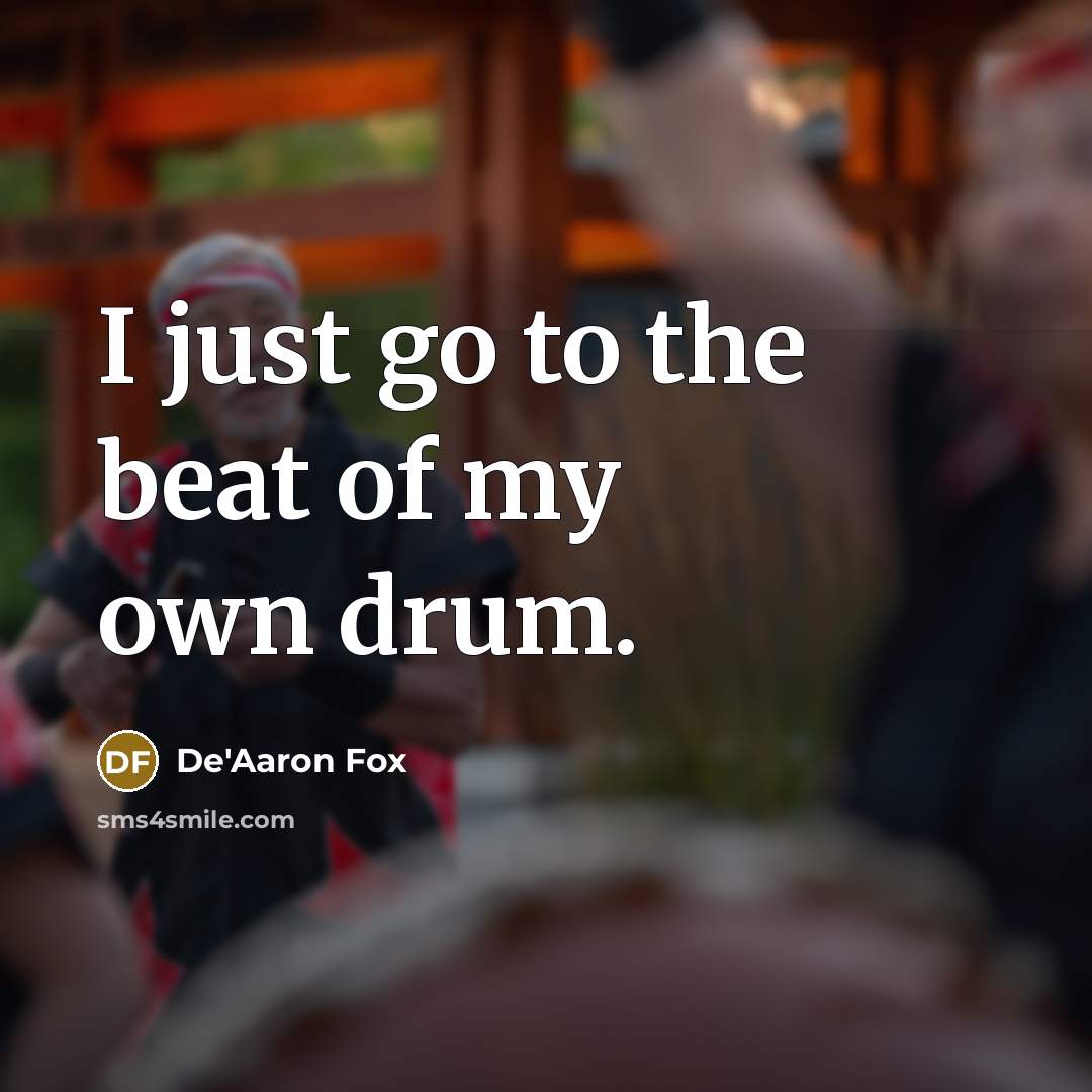 “I just go to the beat of my own drum.…” quote by De'Aaron Fox