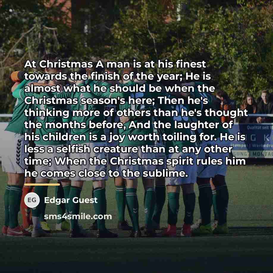 “At Christmas A man is at his finest towards the…” quote by Edgar Guest