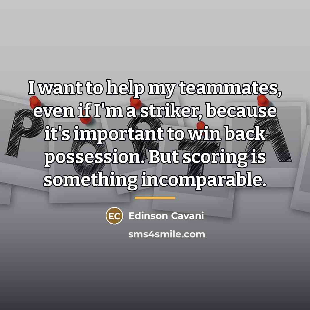 “I want to help my teammates, even if I'm a…” quote by Edinson Cavani