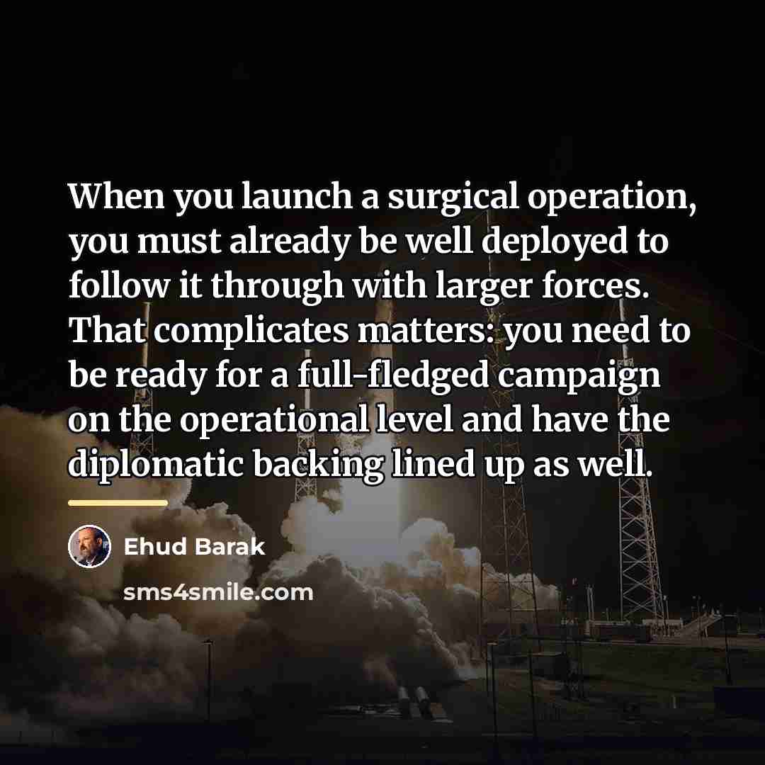 “When you launch a surgical operation, you must already be…” quote by Ehud Barak