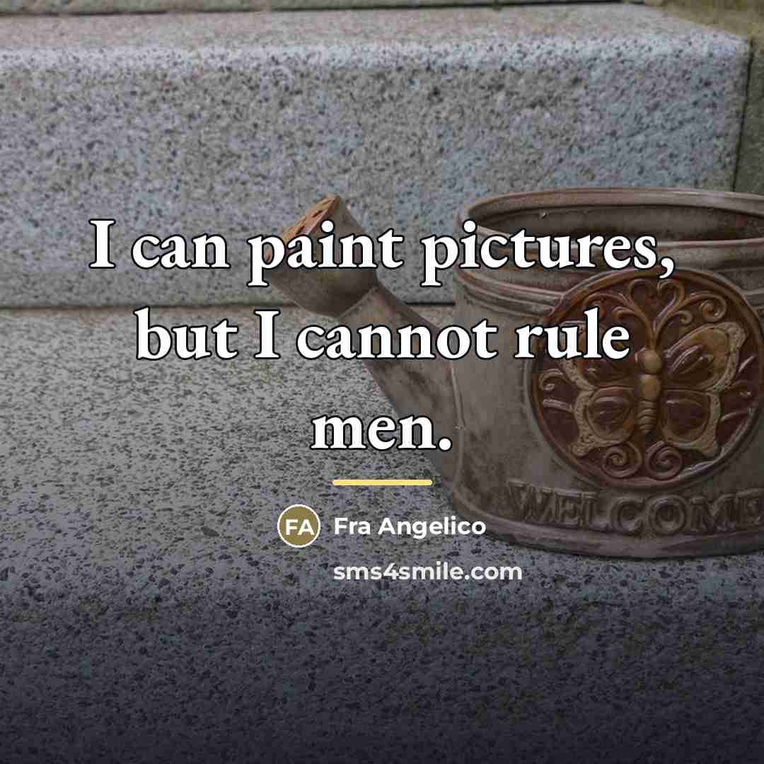 “I can paint pictures, but I cannot rule men.…” quote by Fra Angelico