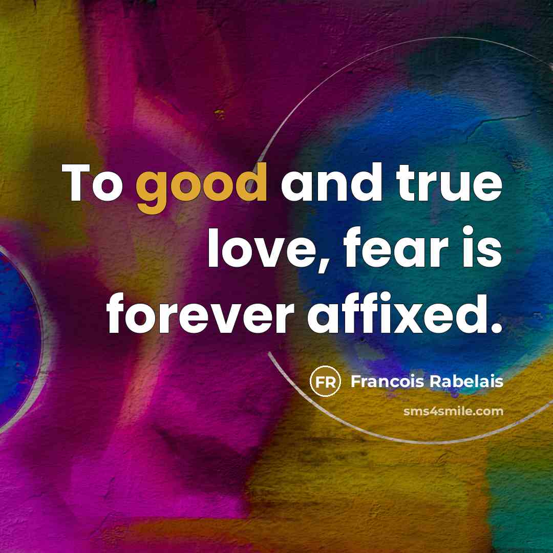 “To good and true love, fear is forever affixed.…” quote by Francois Rabelais