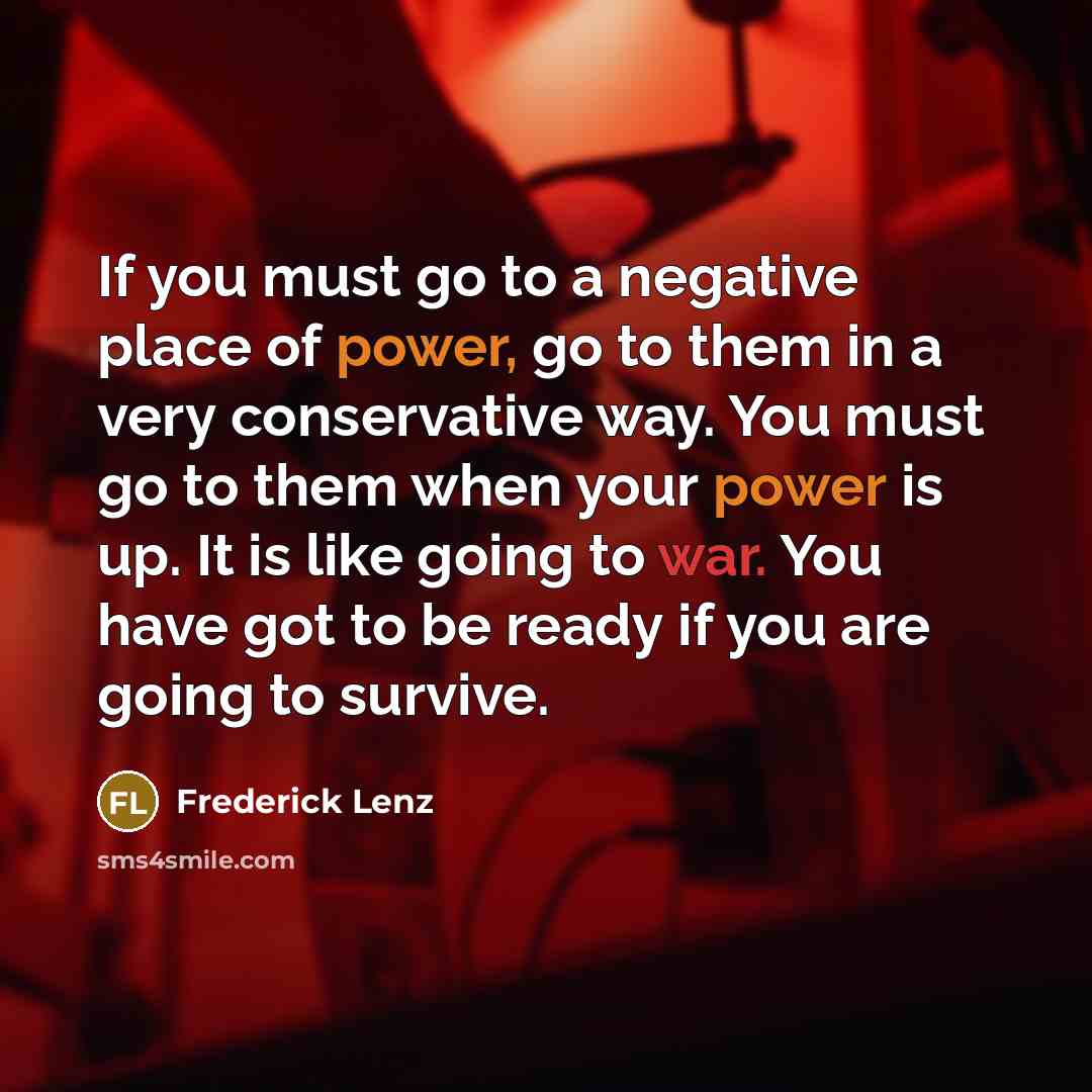 “If you must go to a negative place of power,…” quote by Frederick Lenz