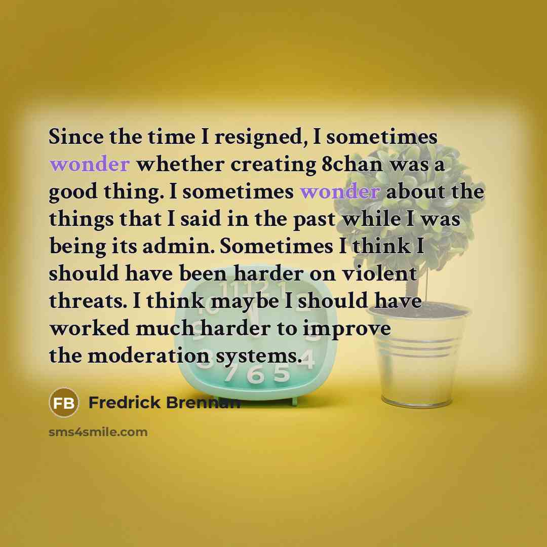 “Since the time I resigned, I sometimes wonder whether creating…” quote by Fredrick Brennan