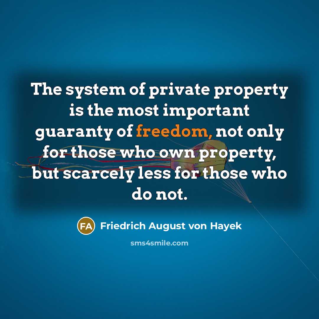 “The system of private property is the most important guaranty…” quote by Friedrich August von Hayek