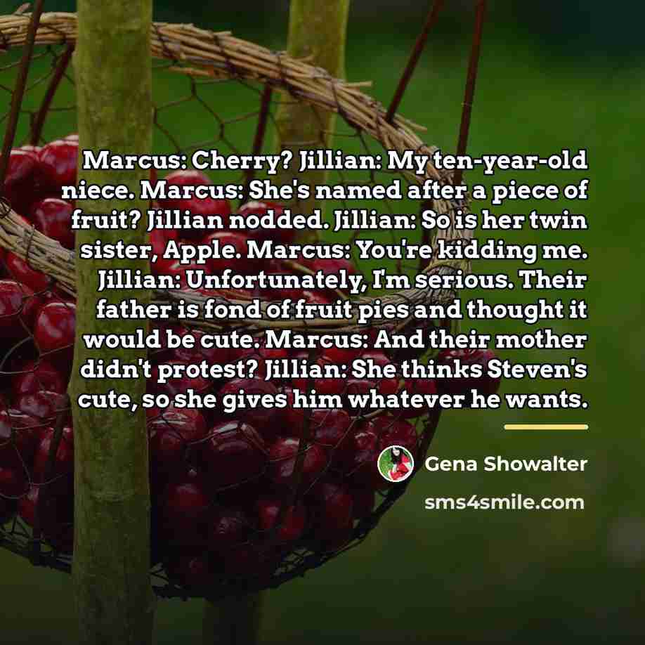 “Marcus: Cherry? Jillian: My ten-year-old niece. Marcus: She's named after…” quote by Gena Showalter