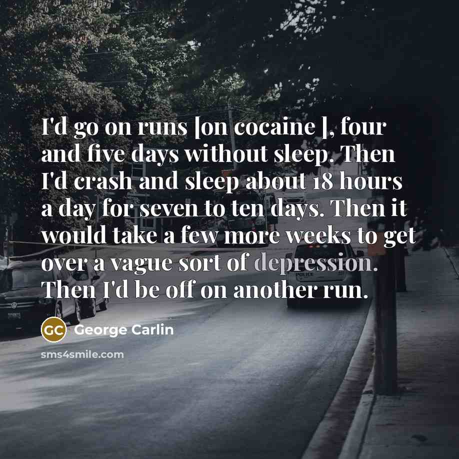 “I'd go on runs [on cocaine ], four and five…” quote by George Carlin