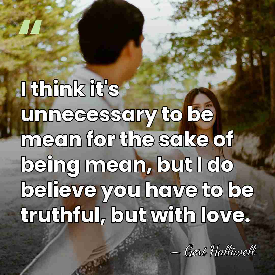 I think it's unnecessary to be mean for the sake of being&hellip; - Geri Halliwell