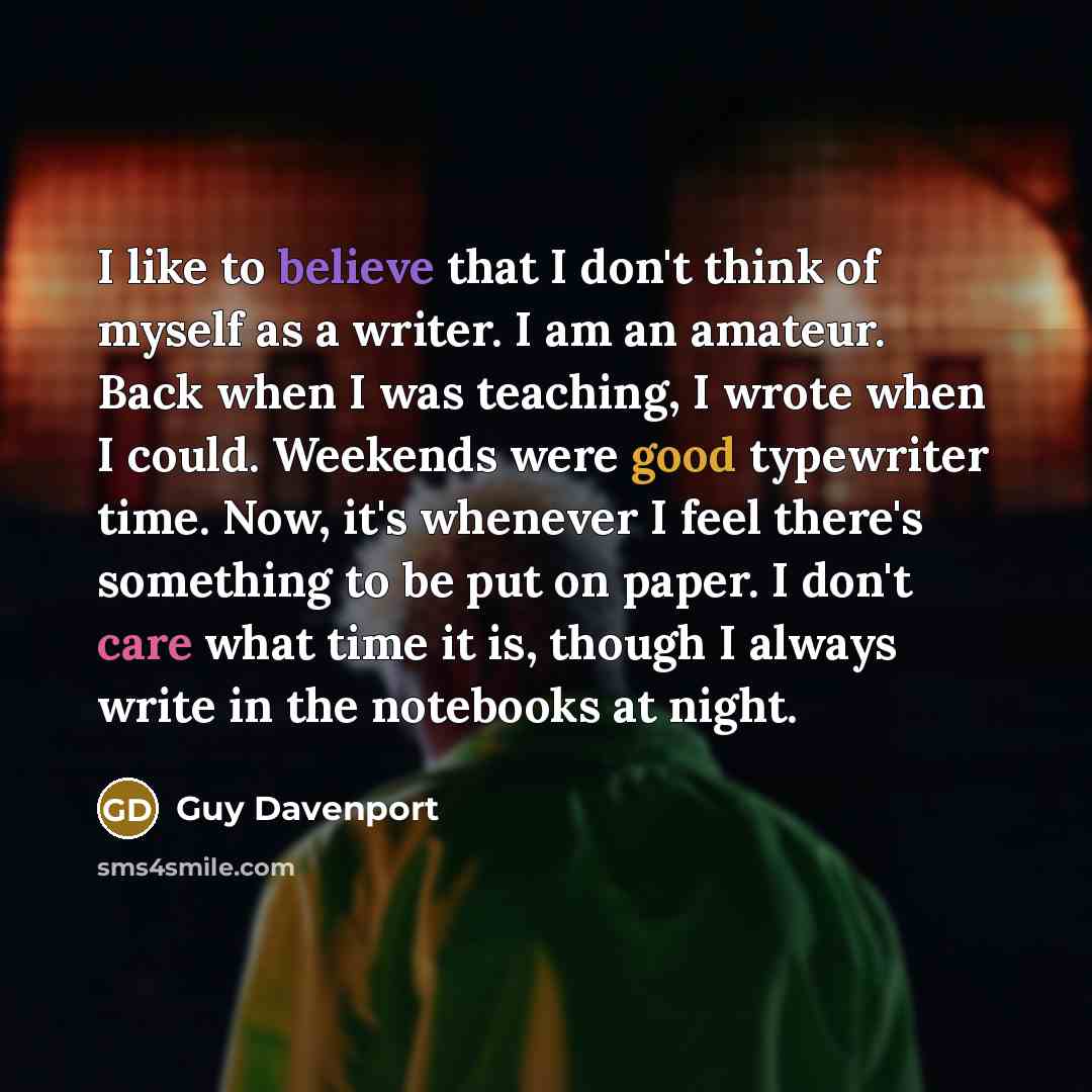 “I like to believe that I don't think of myself…” quote by Guy Davenport