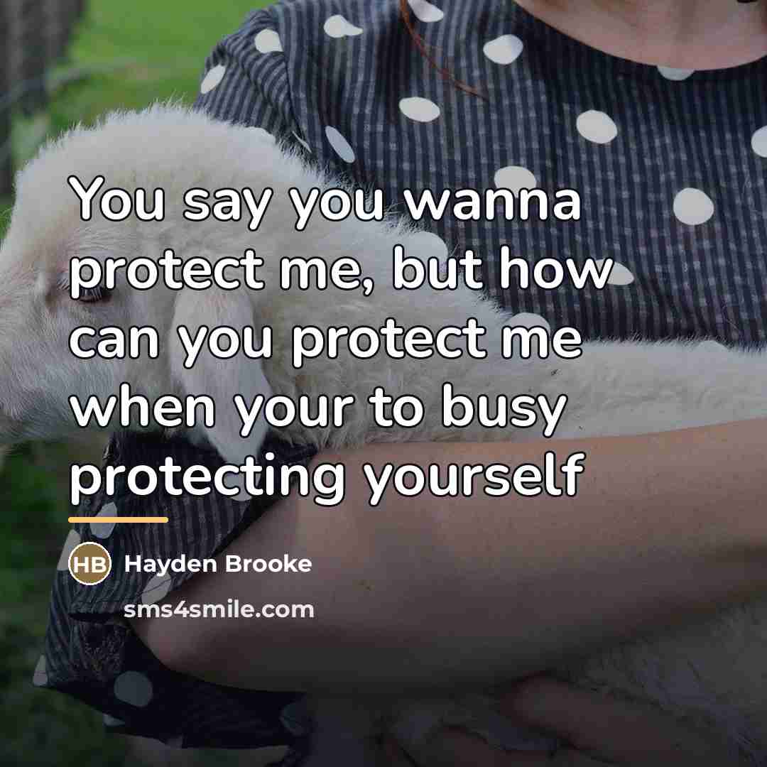 “You say you wanna protect me, but how can you…” quote by Hayden Brooke