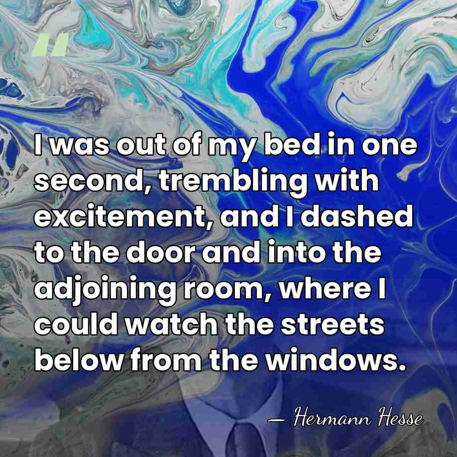 I was out of my bed in one second, trembling with excitement,&hellip; - Hermann Hesse