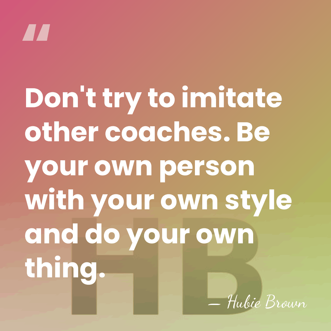 Don't try to imitate other coaches. Be your own person with your&hellip; - Hubie Brown