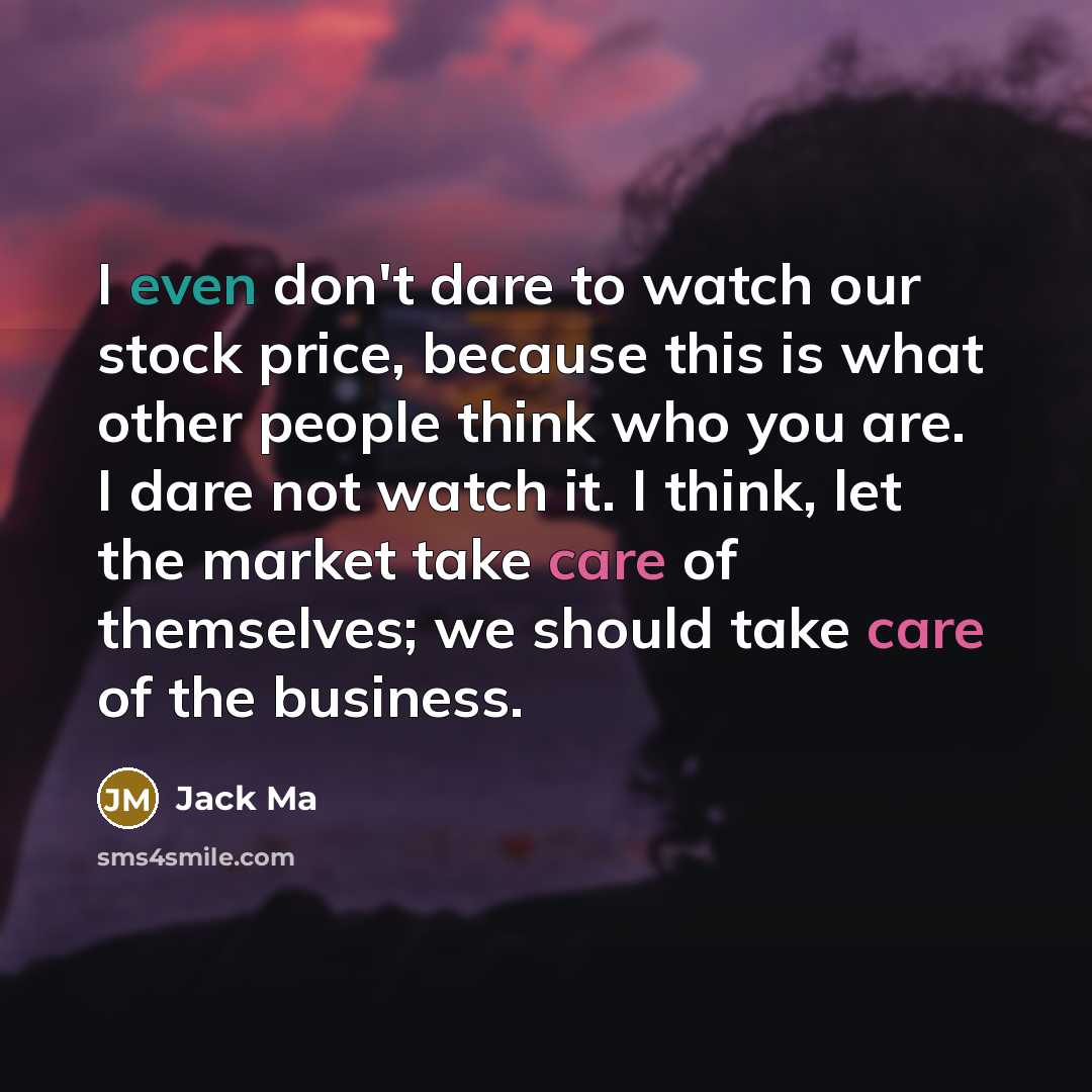 “I even don't dare to watch our stock price, because…” quote by Jack Ma