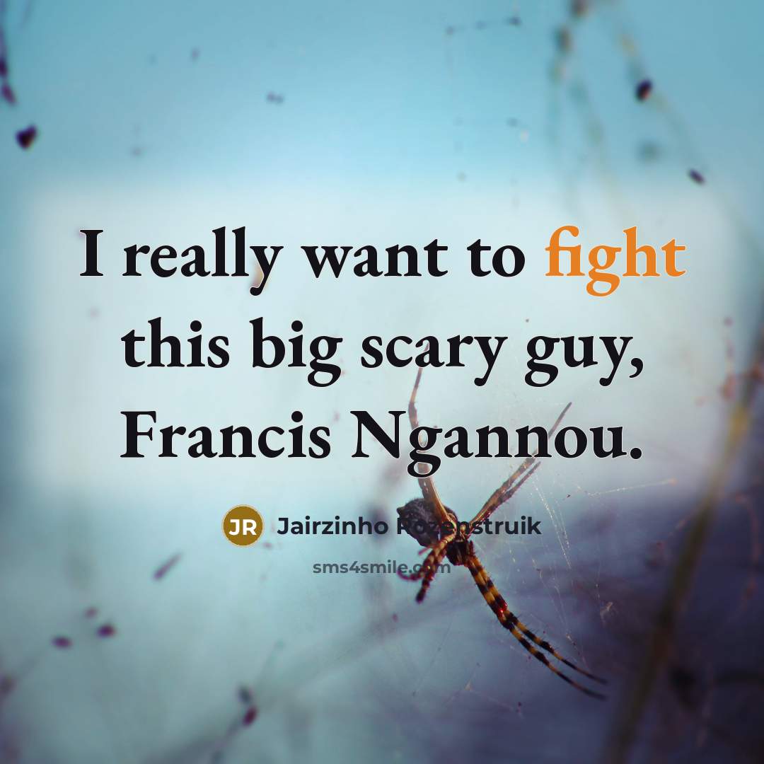 “I really want to fight this big scary guy, Francis…” quote by Jairzinho Rozenstruik
