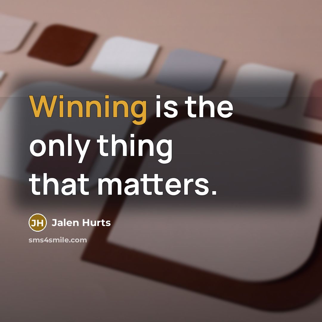 “Winning is the only thing that matters.…” quote by Jalen Hurts