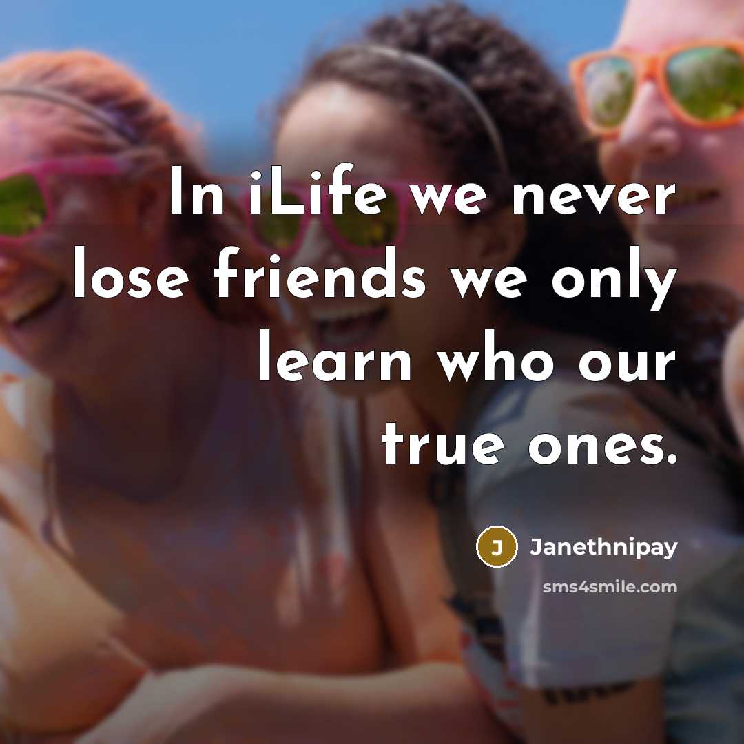 “In iLife we never lose friends we only learn who…” quote by Janethnipay