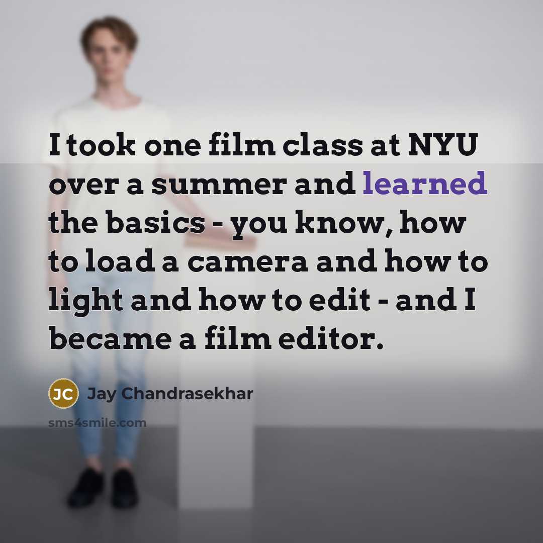 “I took one film class at NYU over a summer…” quote by Jay Chandrasekhar