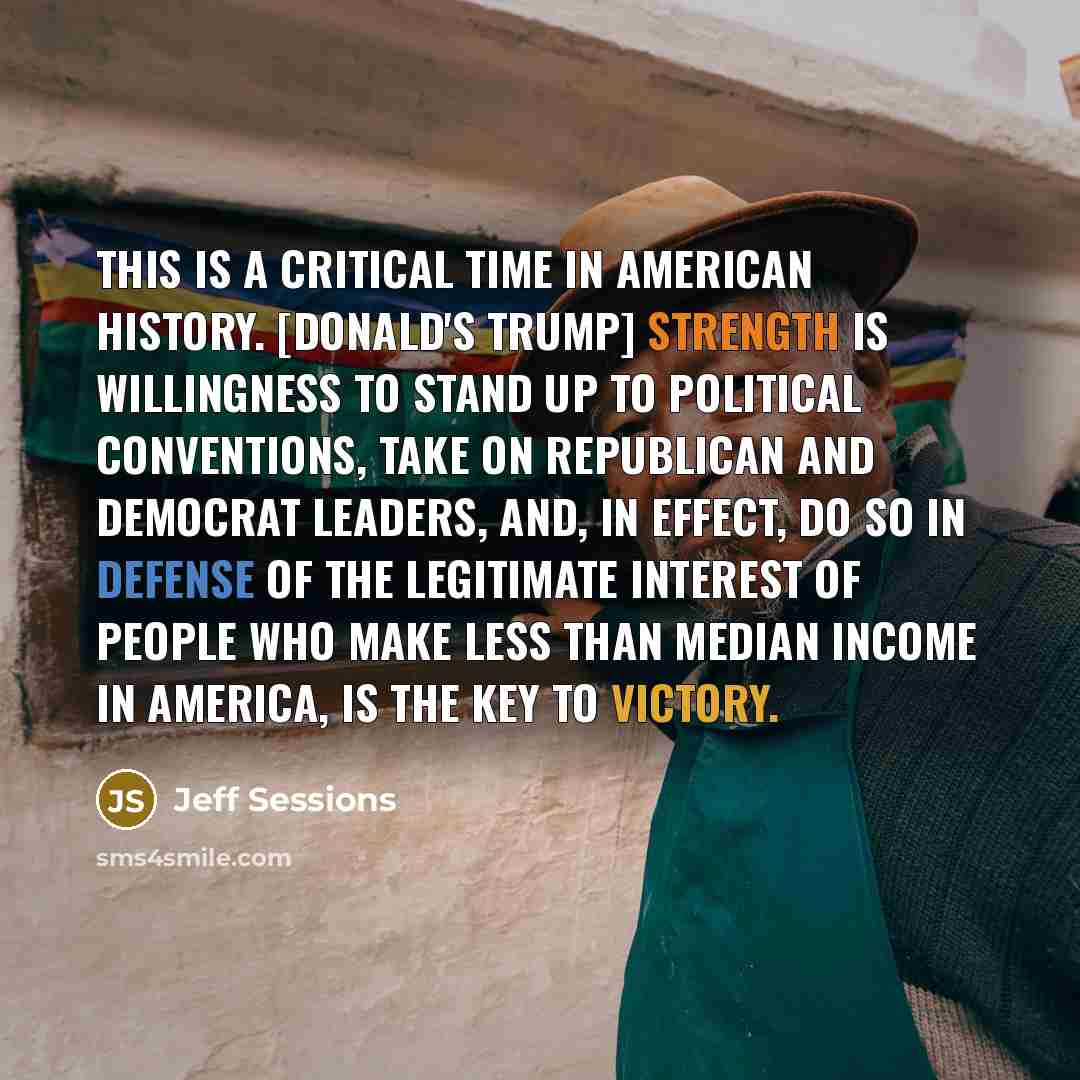 “This is a critical time in American history. [Donald's Trump]…” quote by Jeff Sessions