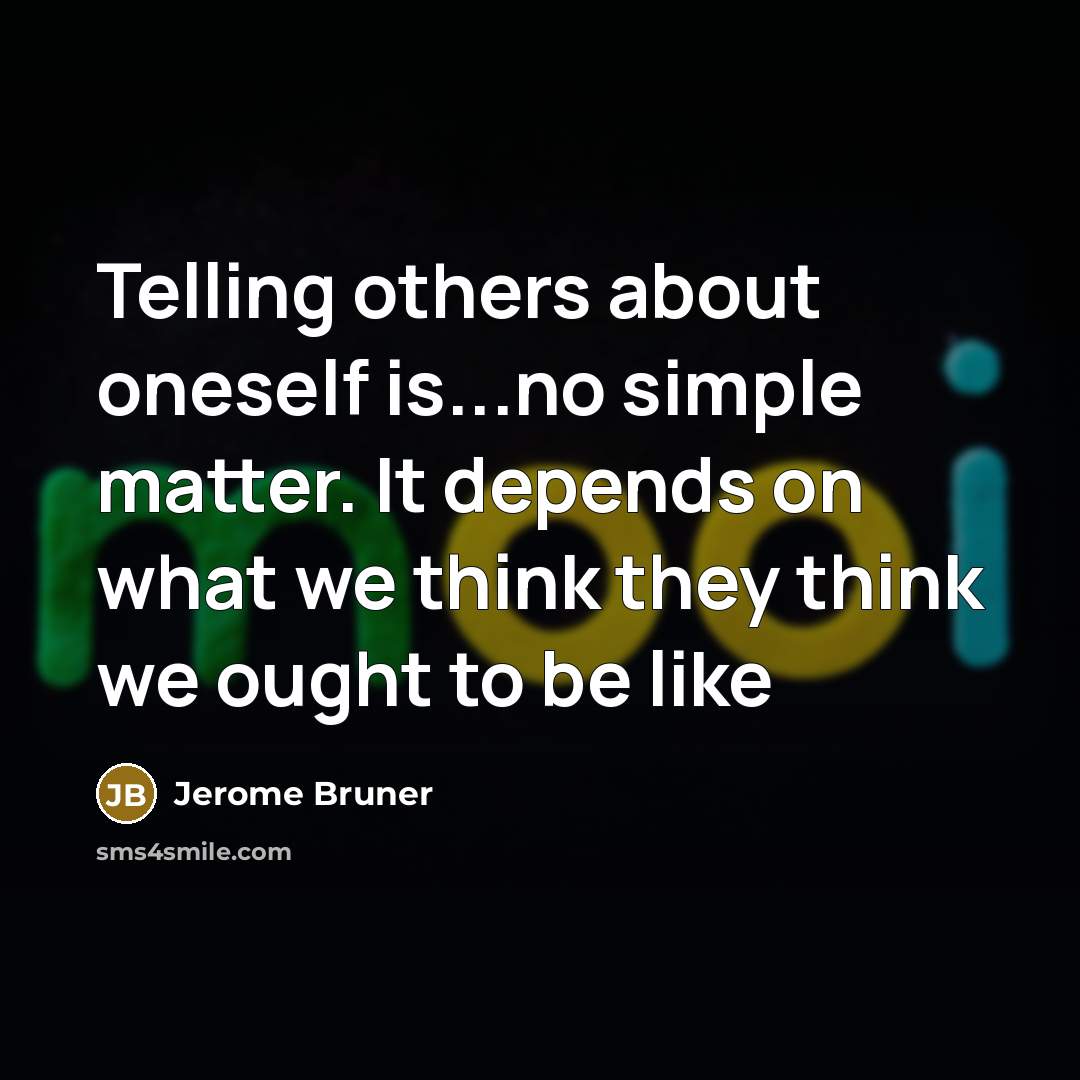 “Telling others about oneself is...no simple matter. It depends on…” quote by Jerome Bruner