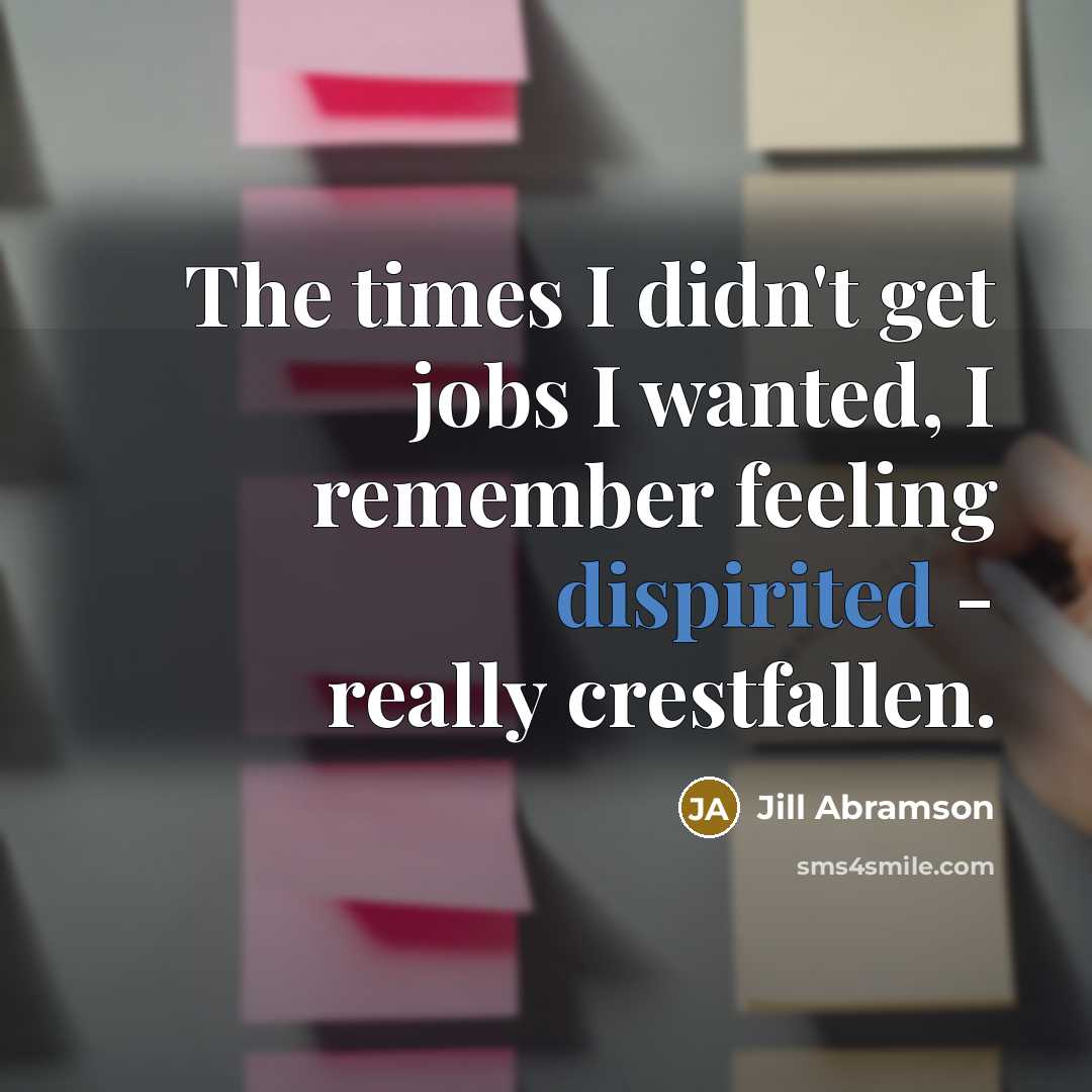 “The times I didn't get jobs I wanted, I remember…” quote by Jill Abramson