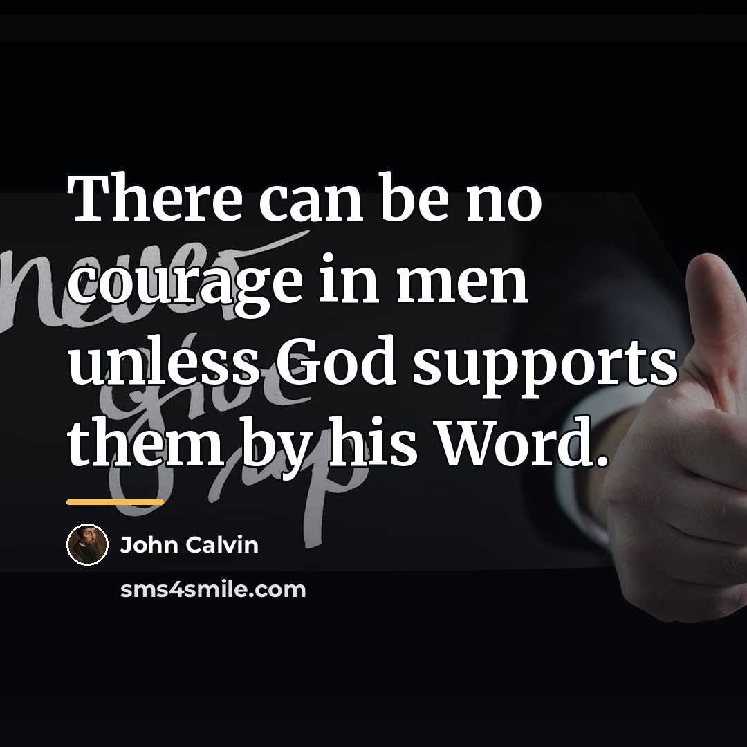 “There can be no courage in men unless God supports…” quote by John Calvin