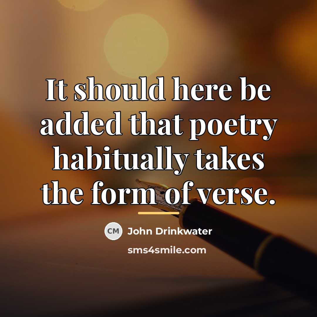 “It should here be added that poetry habitually takes the…” quote by John Drinkwater