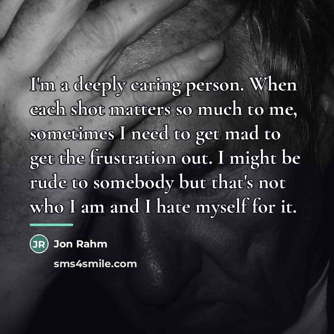 “I'm a deeply caring person. When each shot matters so…” quote by Jon Rahm