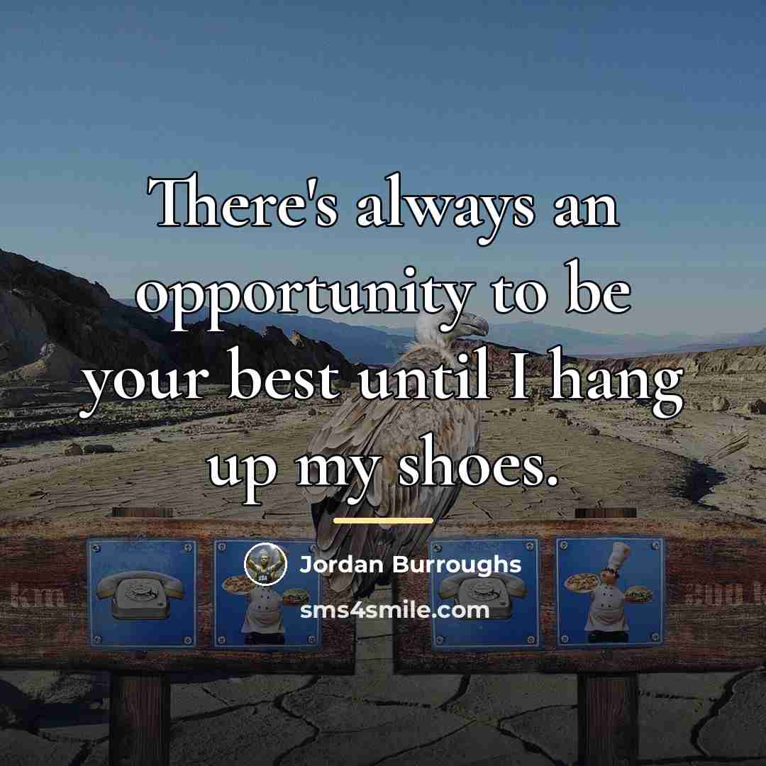 “There's always an opportunity to be your best until I…” quote by Jordan Burroughs