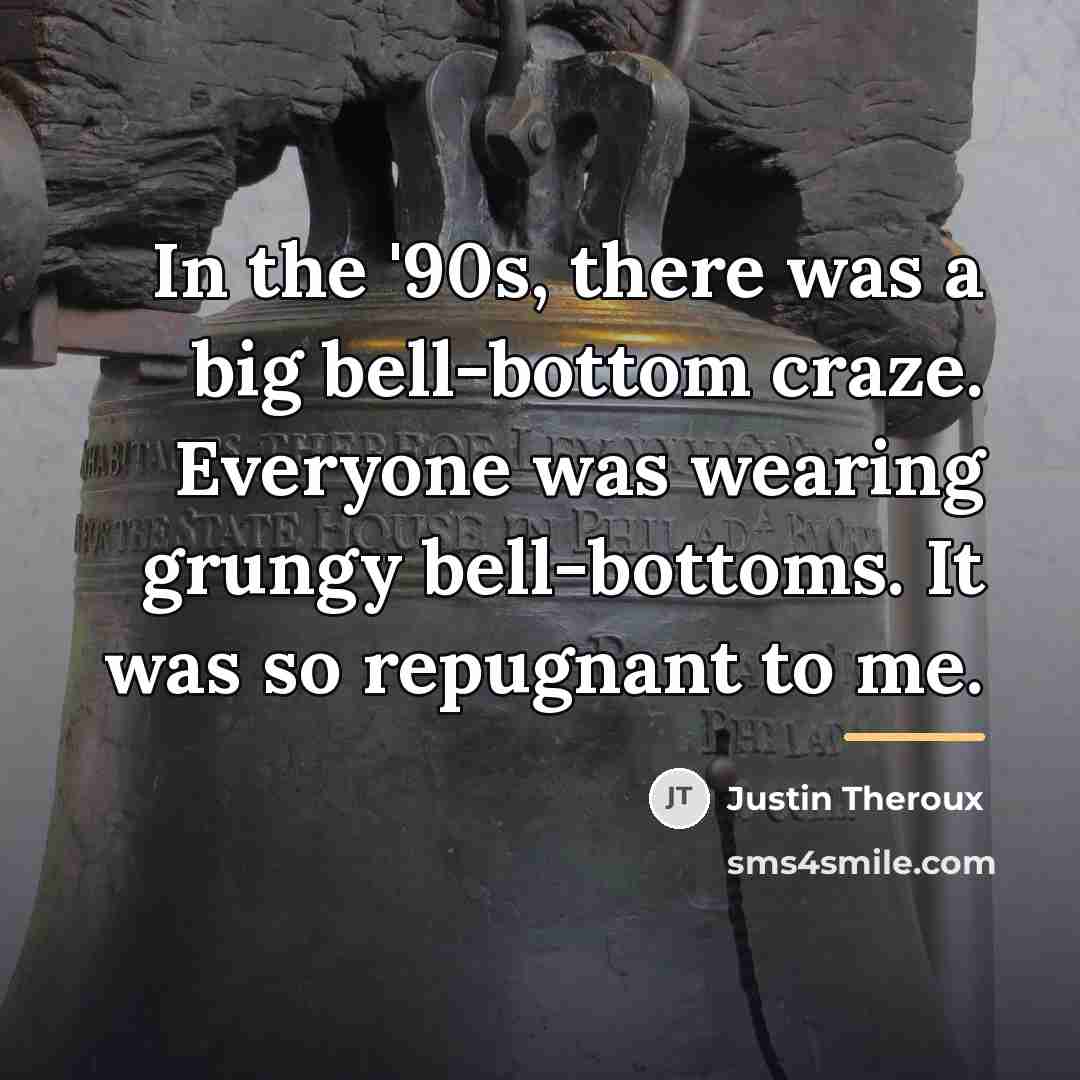 “In the '90s, there was a big bell-bottom craze. Everyone…” quote by Justin Theroux