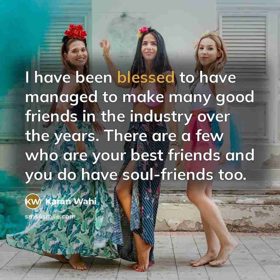 “I have been blessed to have managed to make many…” quote by Karan Wahi
