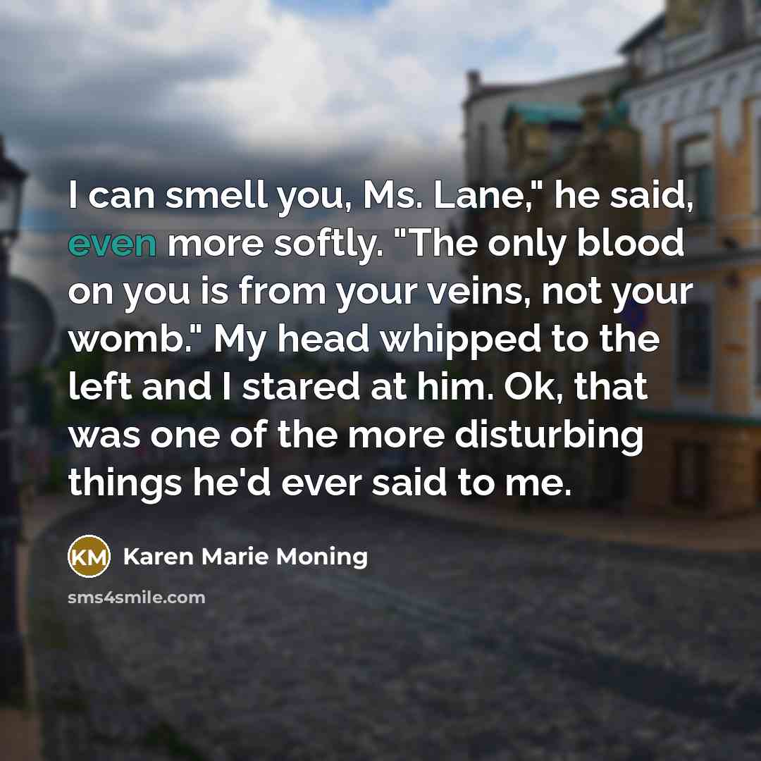 “I can smell you, Ms. Lane," he said, even more…” quote by Karen Marie Moning
