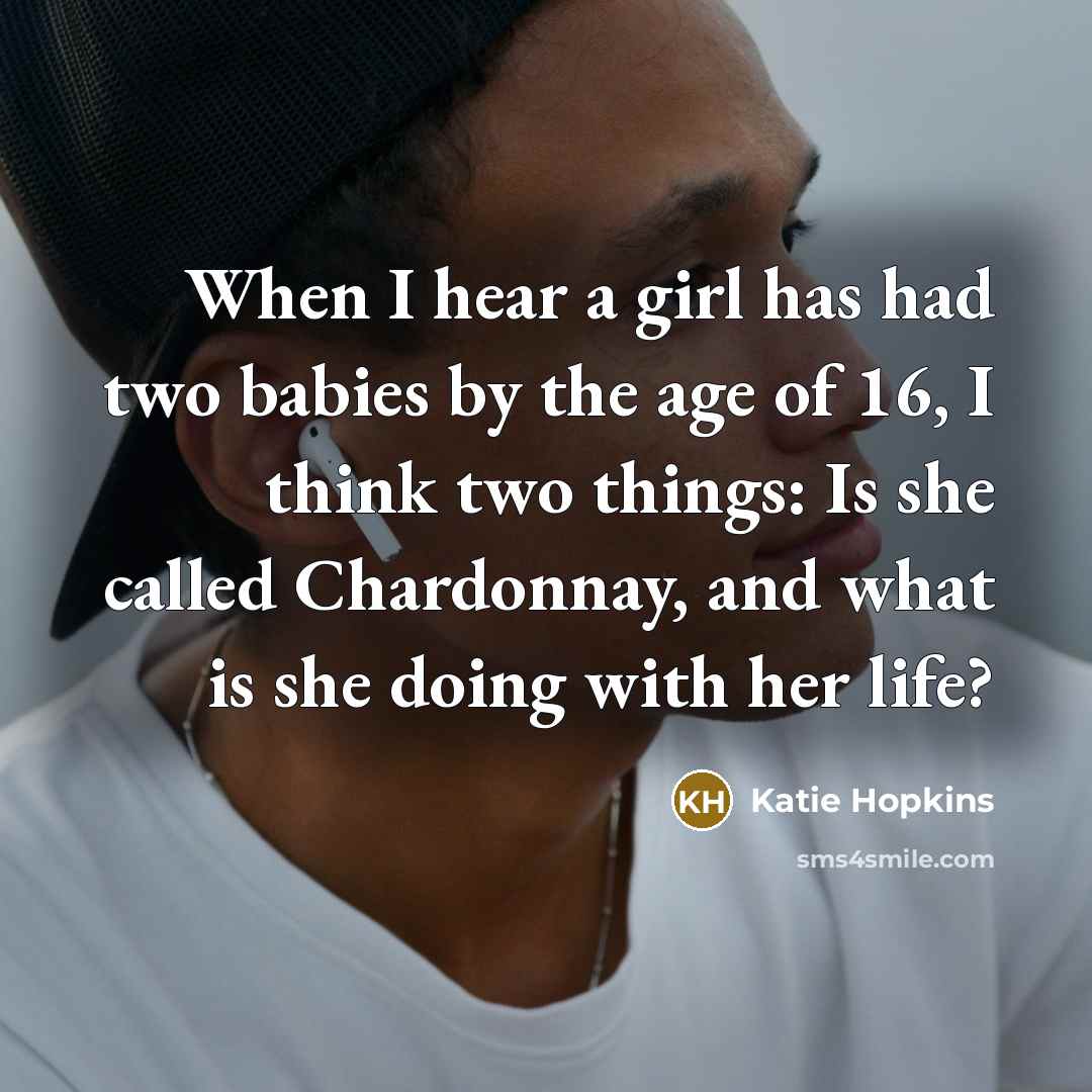 “When I hear a girl has had two babies by…” quote by Katie Hopkins