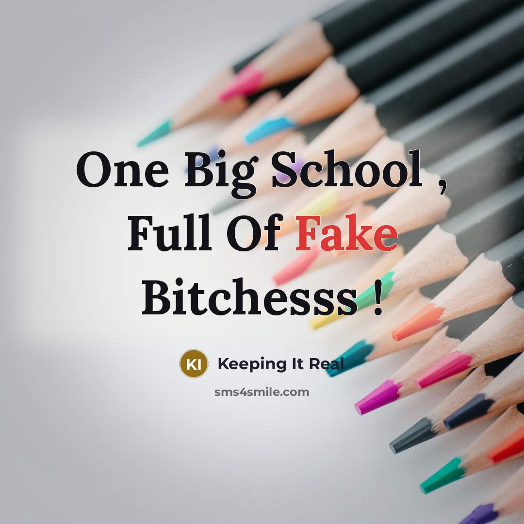 “One Big School , Full Of Fake Bitchesss !…” quote by Keeping It Real