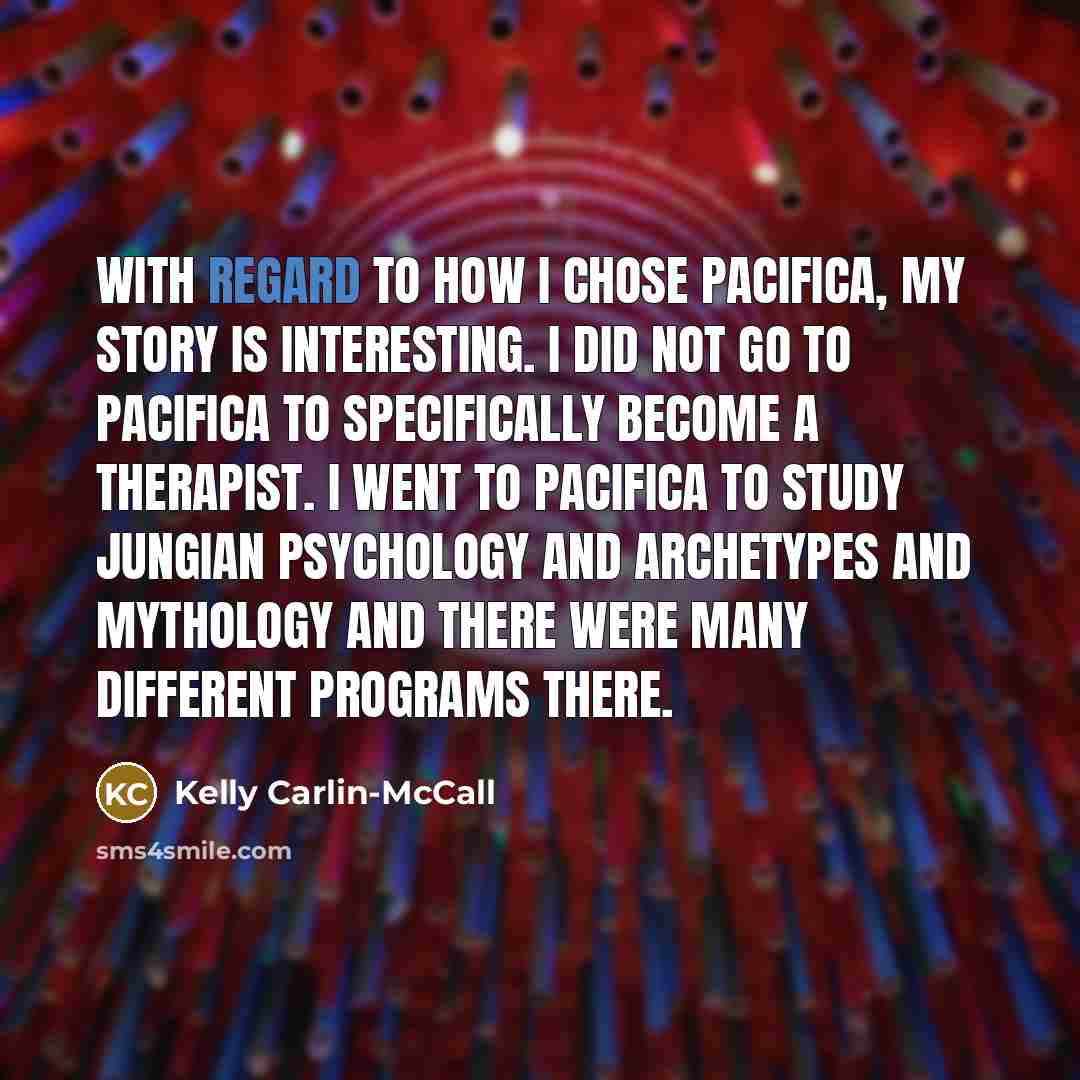 “With regard to how I chose Pacifica, my story is…” quote by Kelly Carlin-McCall