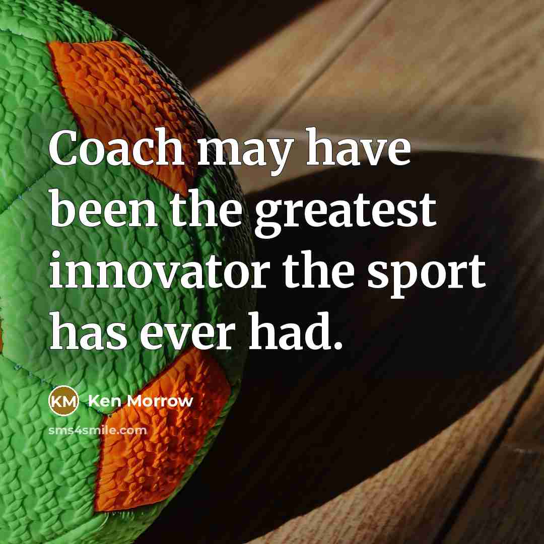 “Coach may have been the greatest innovator the sport has ever had.” quote by Ken Morrow