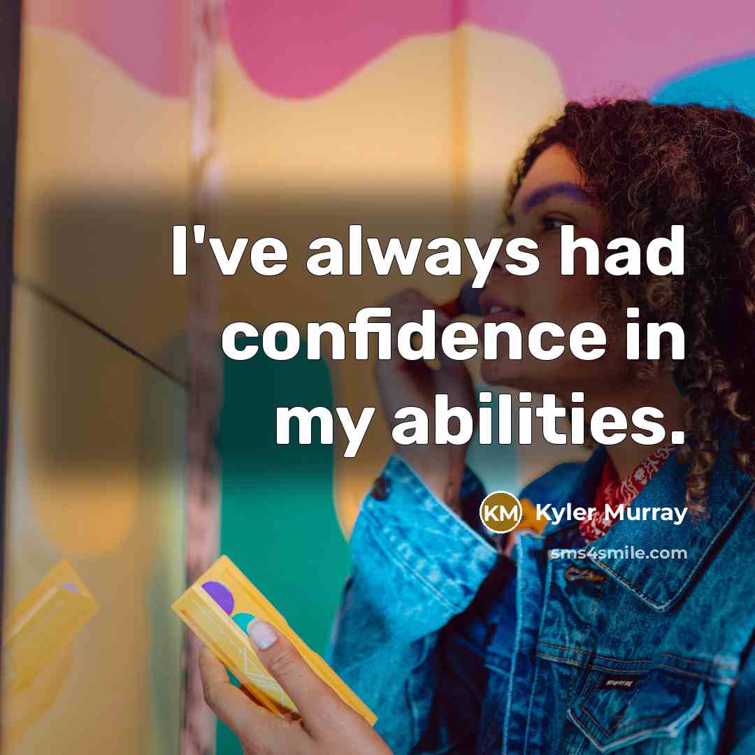 “I've always had confidence in my abilities.” quote by Kyler Murray