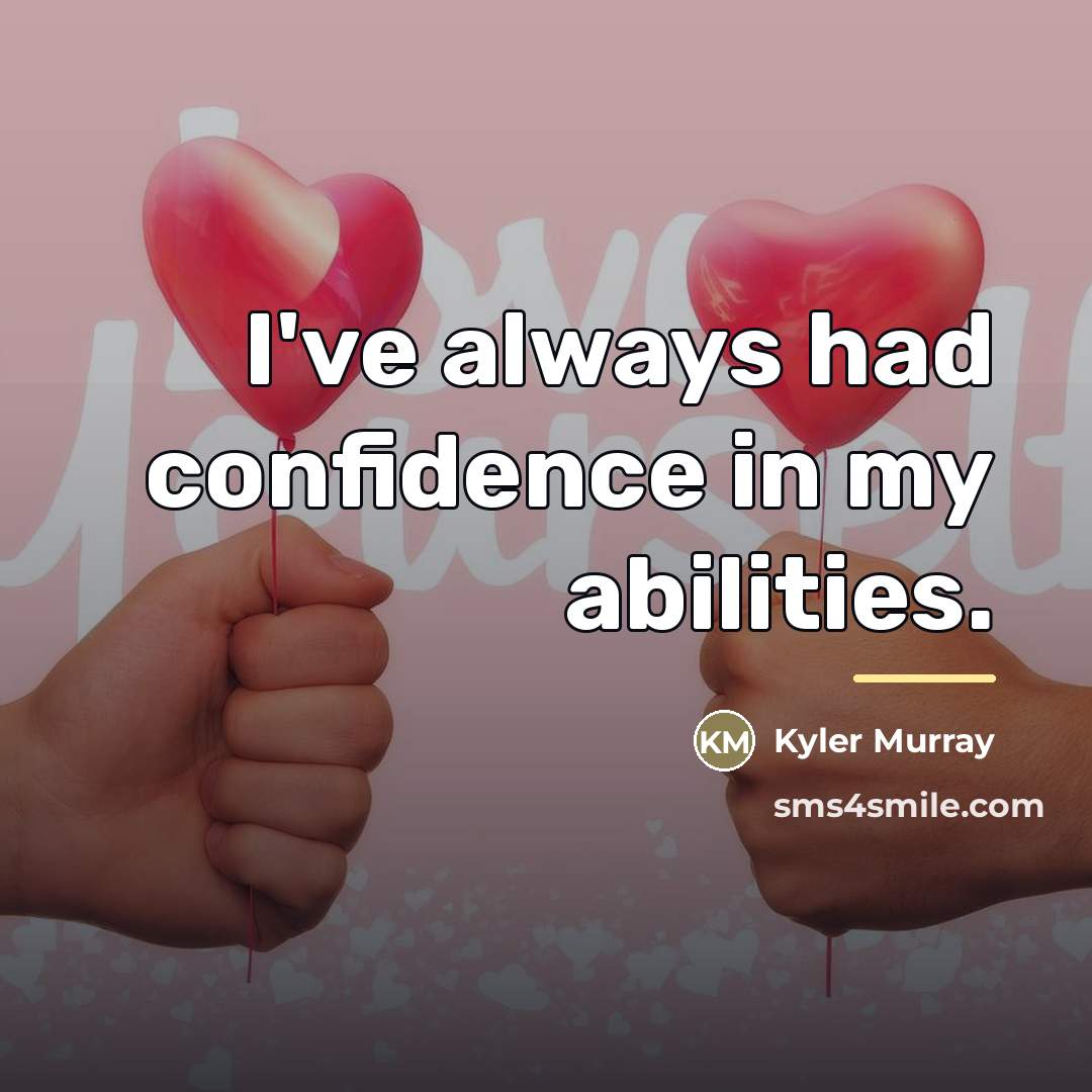 “I've always had confidence in my abilities.…” quote by Kyler Murray