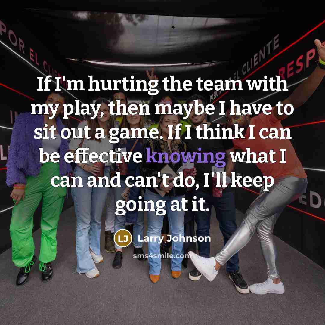“If I'm hurting the team with my play, then maybe…” quote by Larry Johnson
