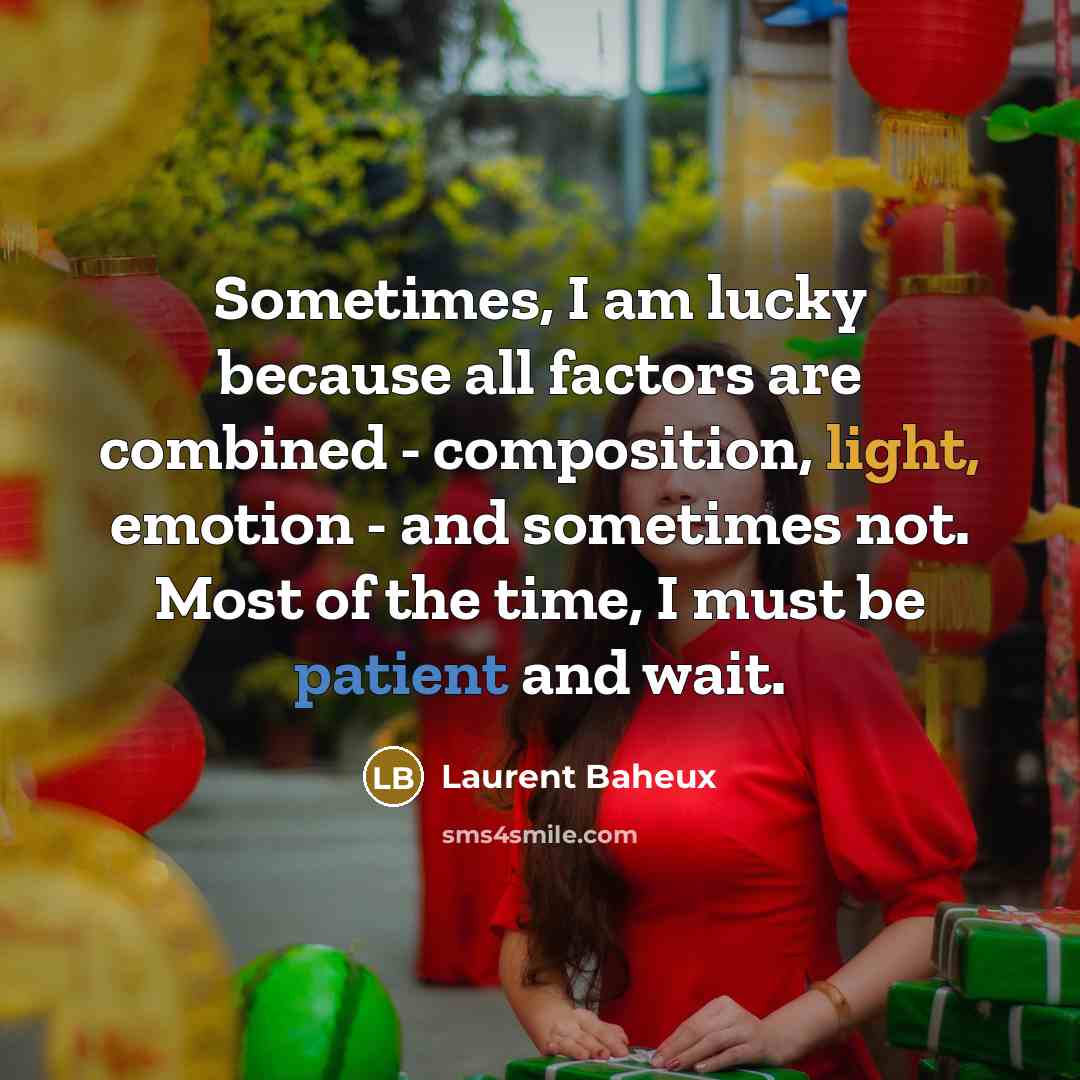 “Sometimes, I am lucky because all factors are combined -…” quote by Laurent Baheux