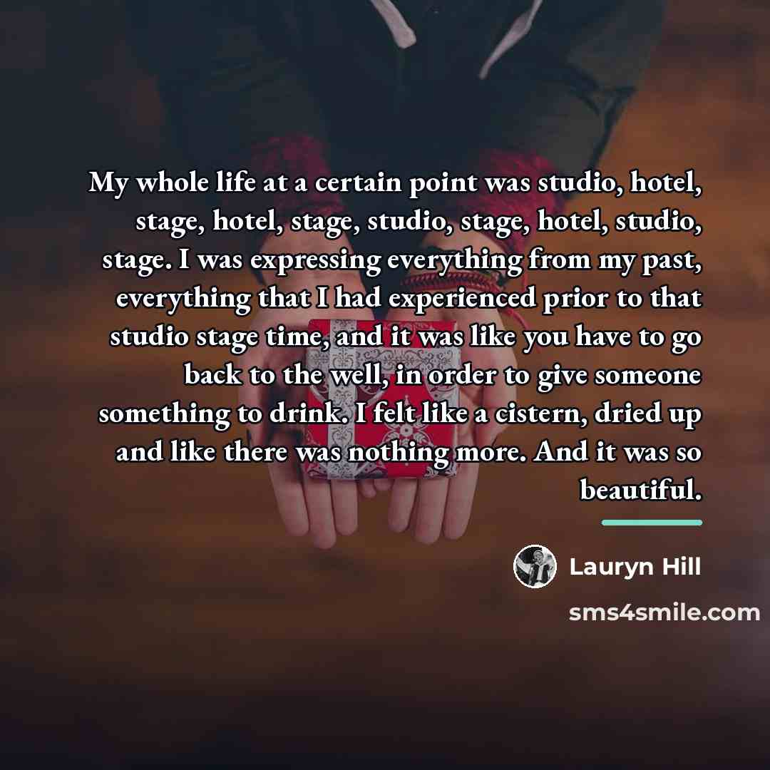 “My whole life at a certain point was studio, hotel,…” quote by Lauryn Hill