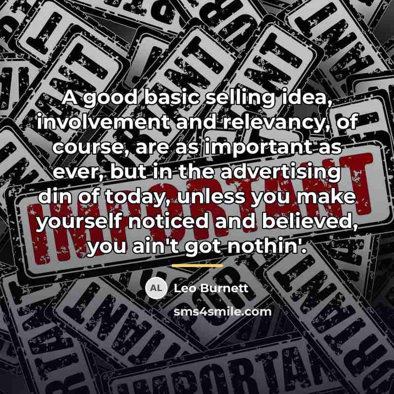 “A good basic selling idea, involvement and relevancy, of course,…” quote by Leo Burnett