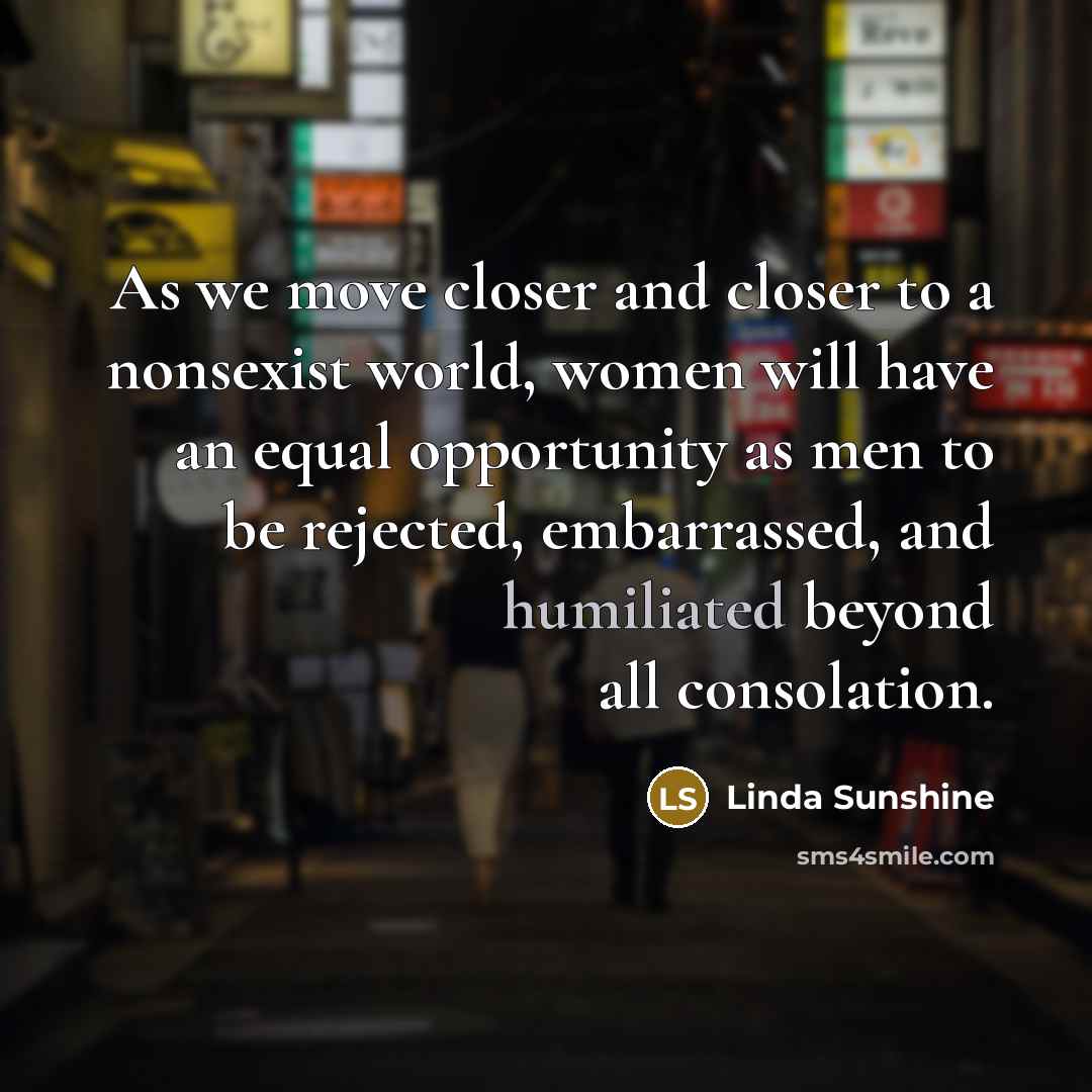 “As we move closer and closer to a nonsexist world,…” quote by Linda Sunshine