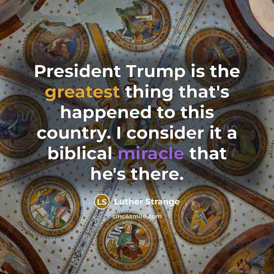 “President Trump is the greatest thing that's happened to this…” quote by Luther Strange