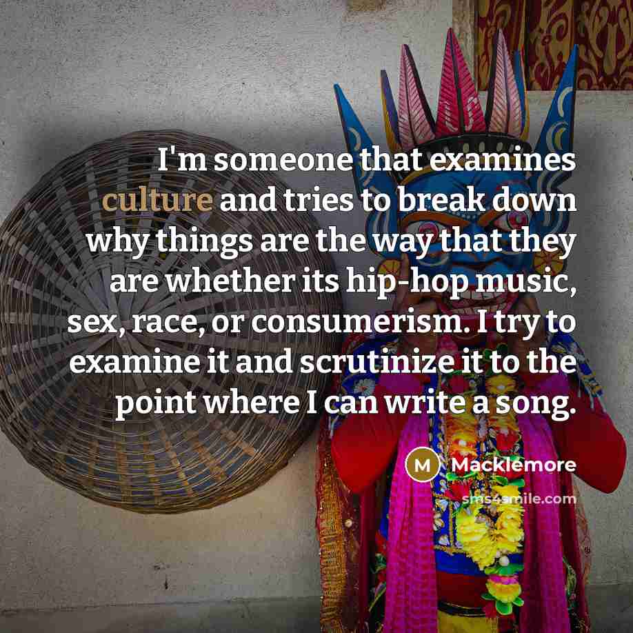 “I'm someone that examines culture and tries to break down…” quote by Macklemore