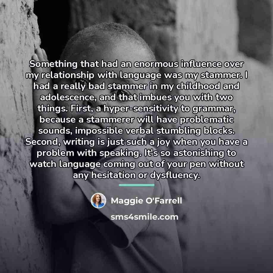 “Something that had an enormous influence over my relationship with…” quote by Maggie O'Farrell