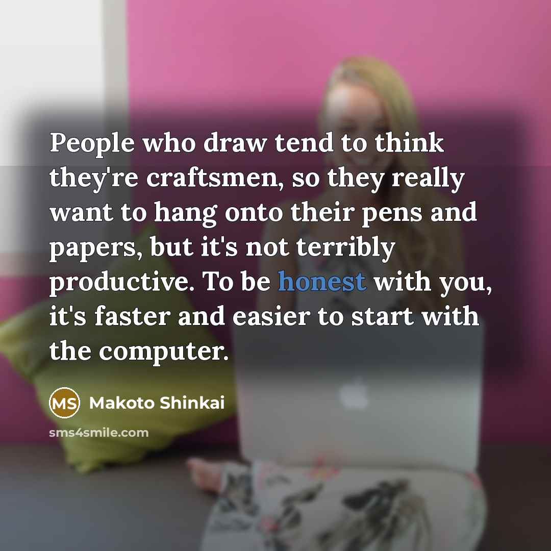 “People who draw tend to think they're craftsmen, so they…” quote by Makoto Shinkai